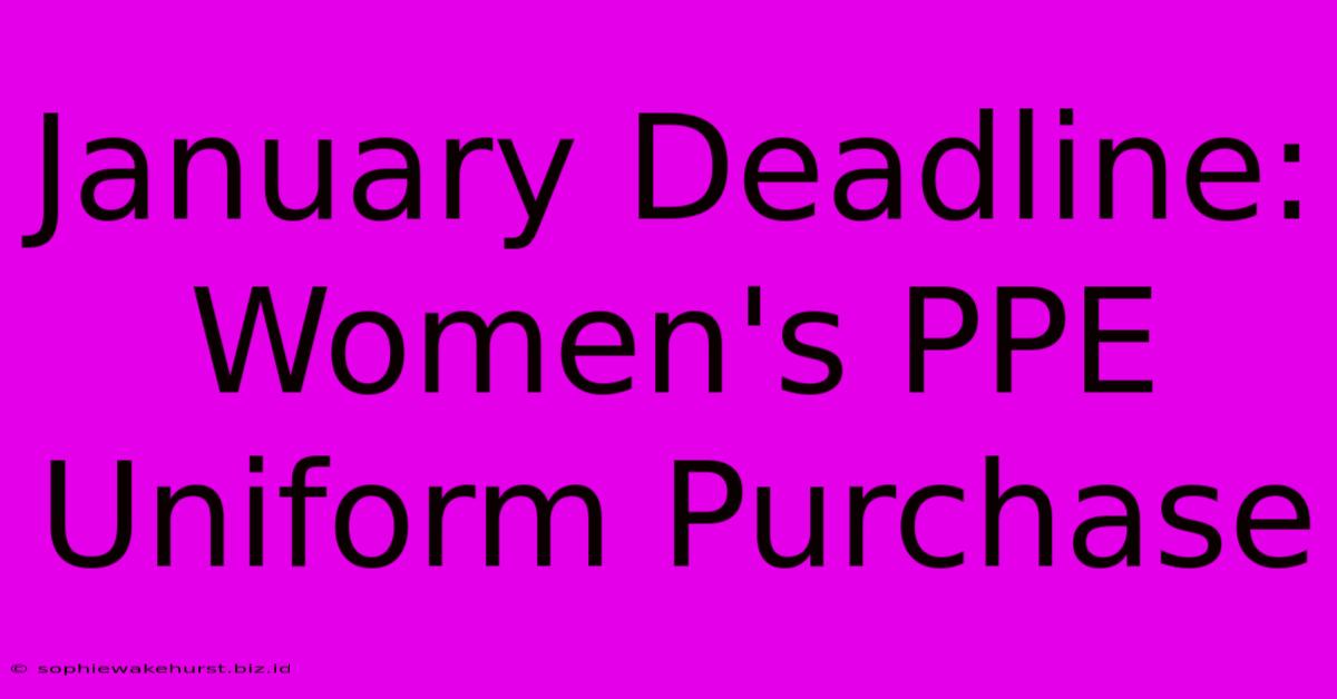 January Deadline: Women's PPE Uniform Purchase