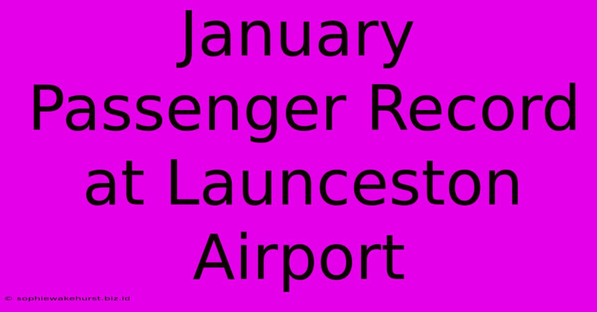 January Passenger Record At Launceston Airport