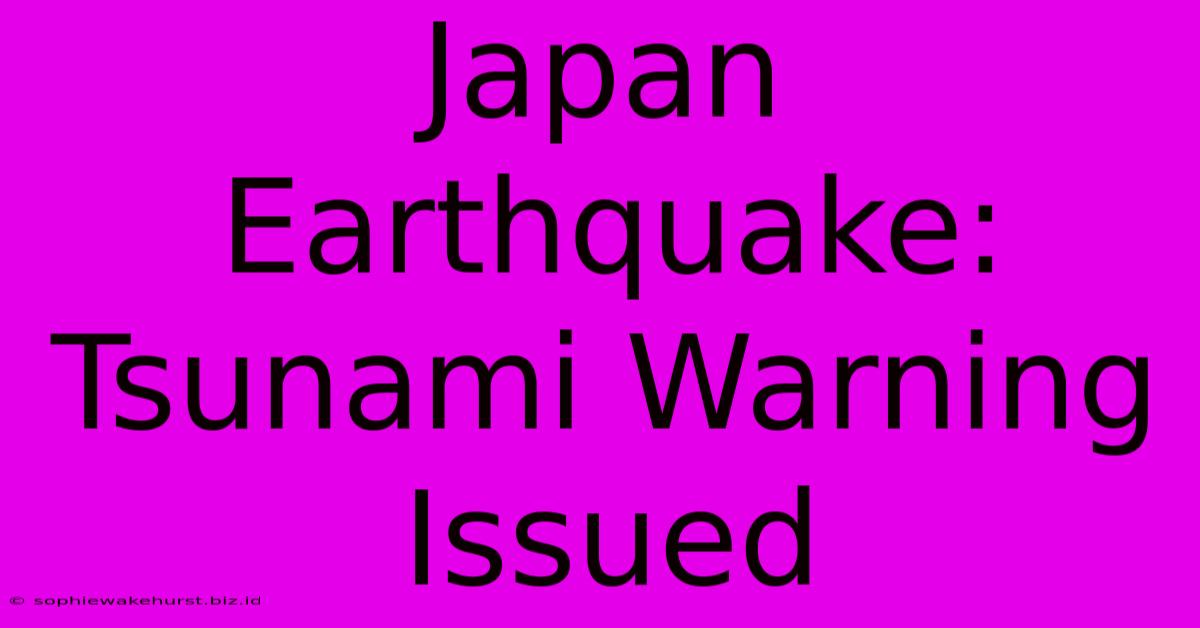 Japan Earthquake: Tsunami Warning Issued