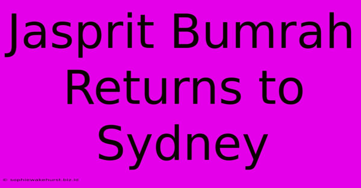 Jasprit Bumrah Returns To Sydney