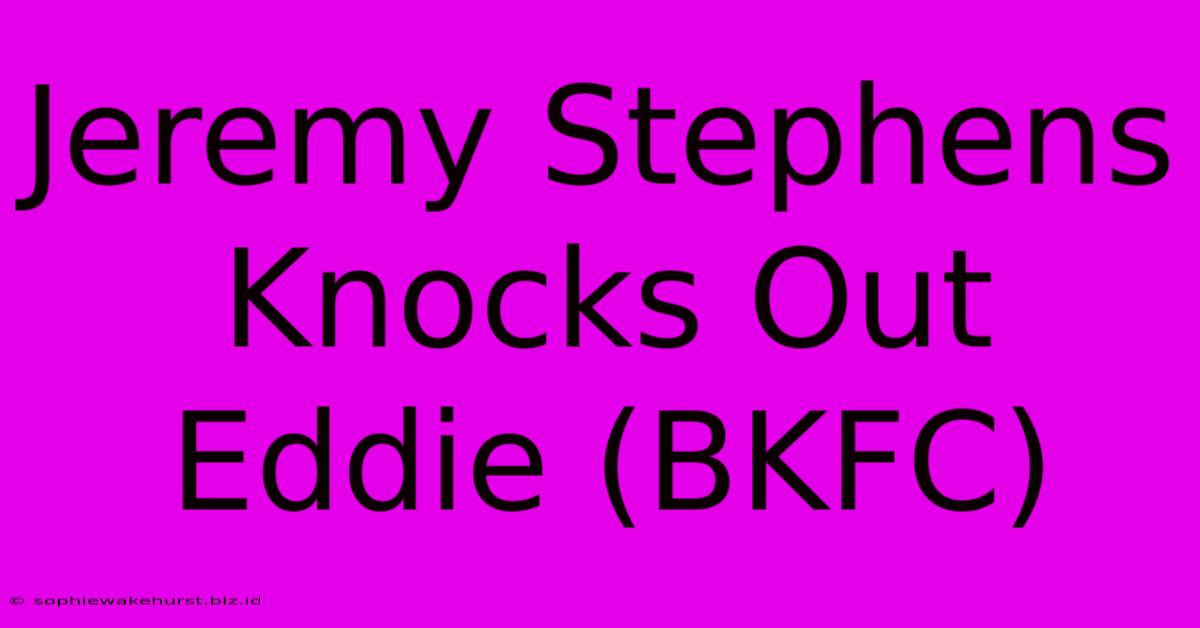 Jeremy Stephens Knocks Out Eddie (BKFC)