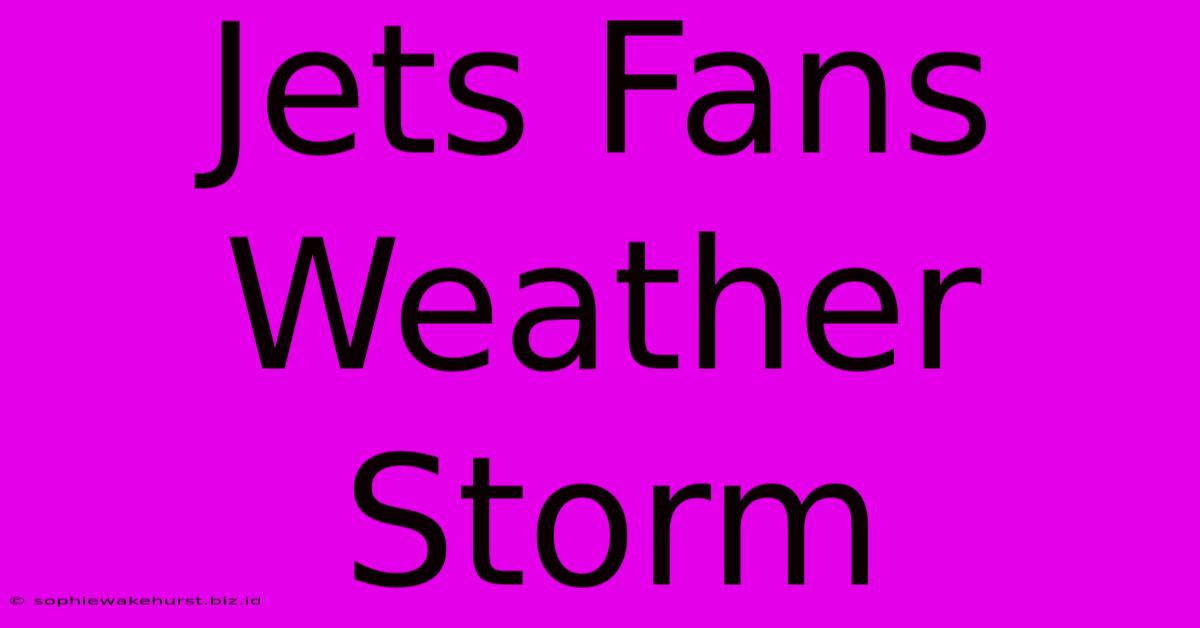 Jets Fans Weather Storm