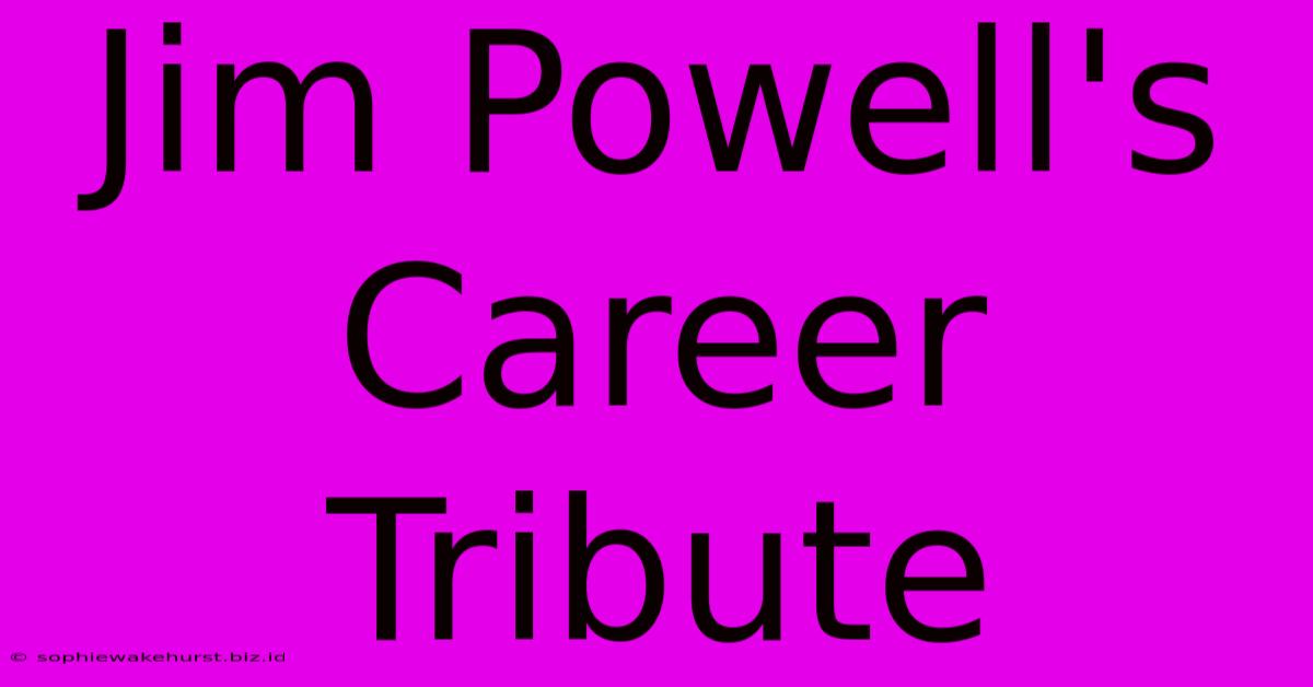 Jim Powell's Career Tribute