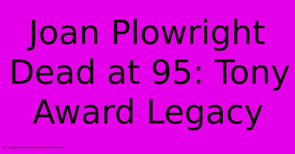 Joan Plowright Dead At 95: Tony Award Legacy