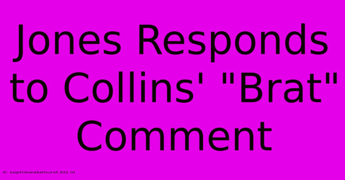 Jones Responds To Collins' 