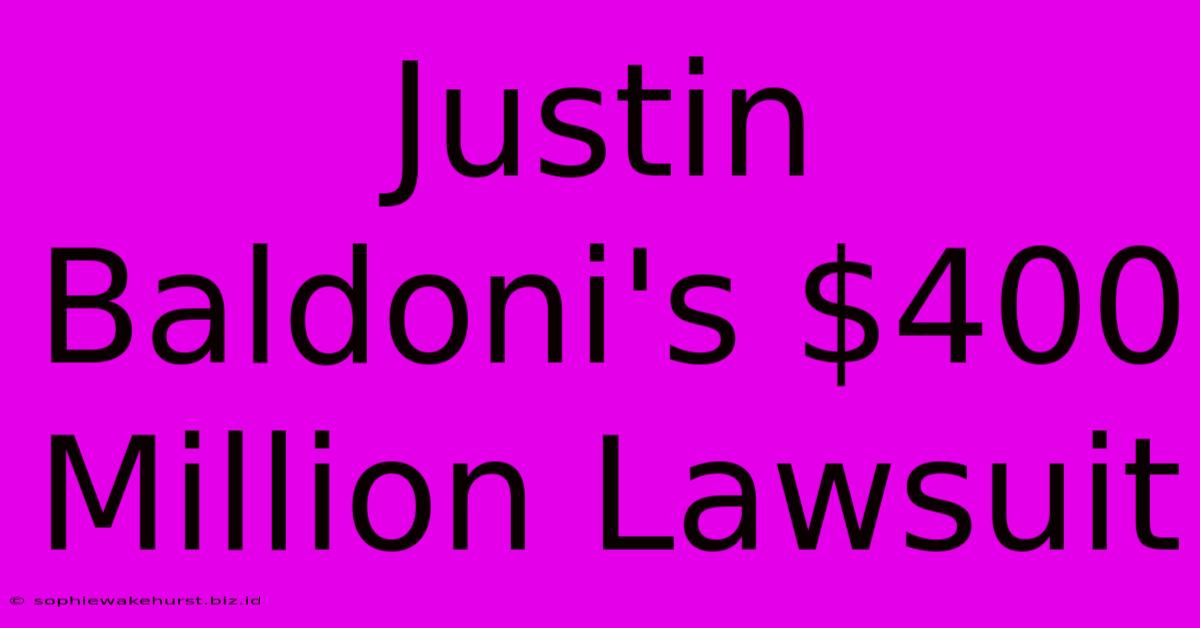 Justin Baldoni's $400 Million Lawsuit