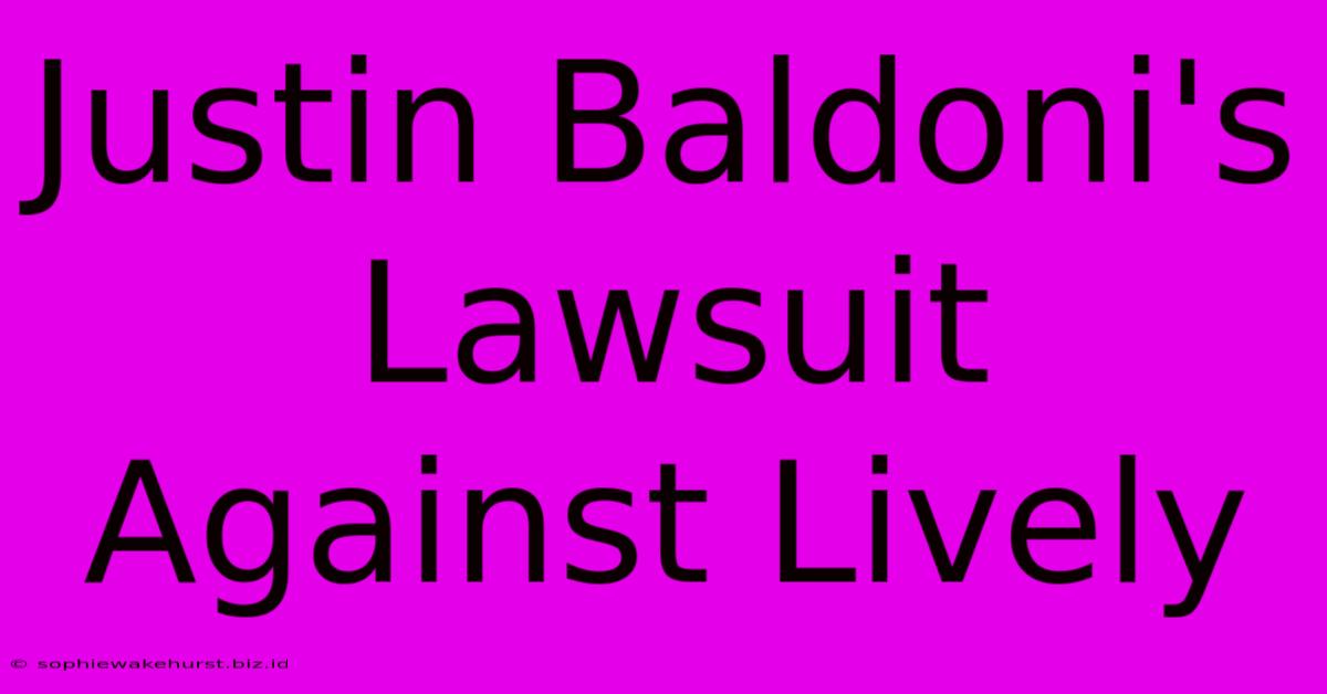 Justin Baldoni's Lawsuit Against Lively