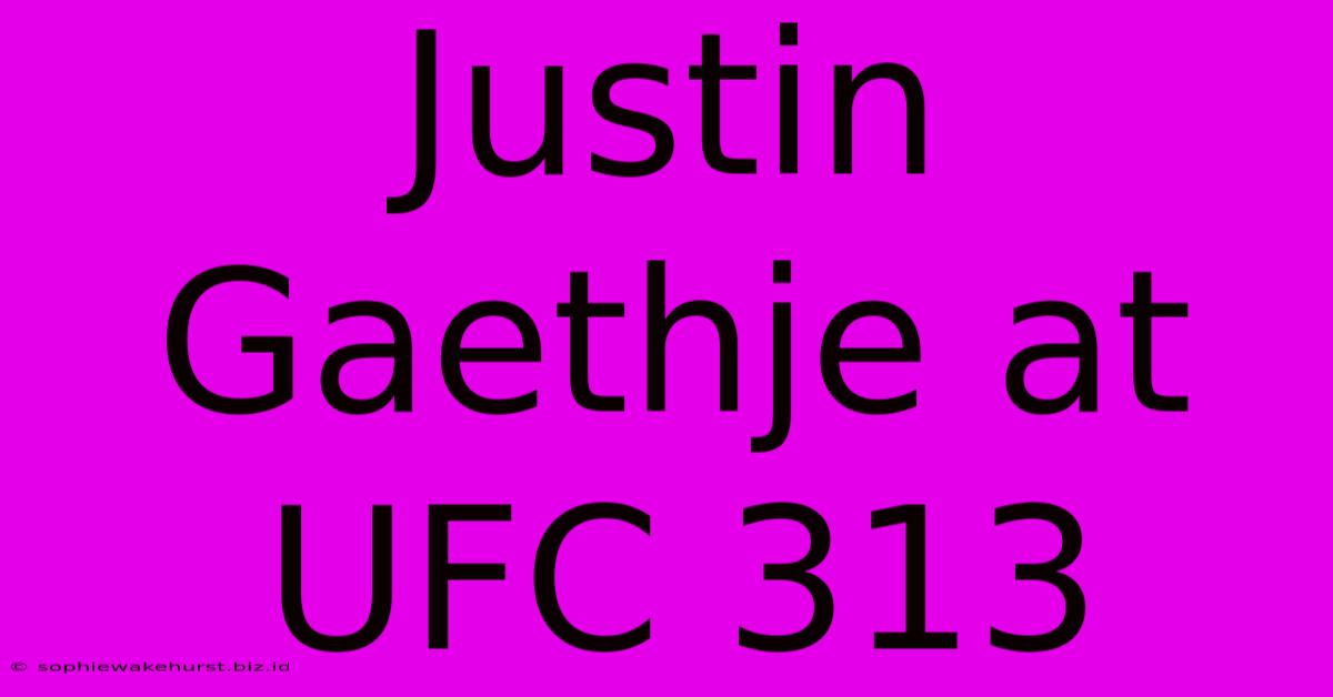 Justin Gaethje At UFC 313