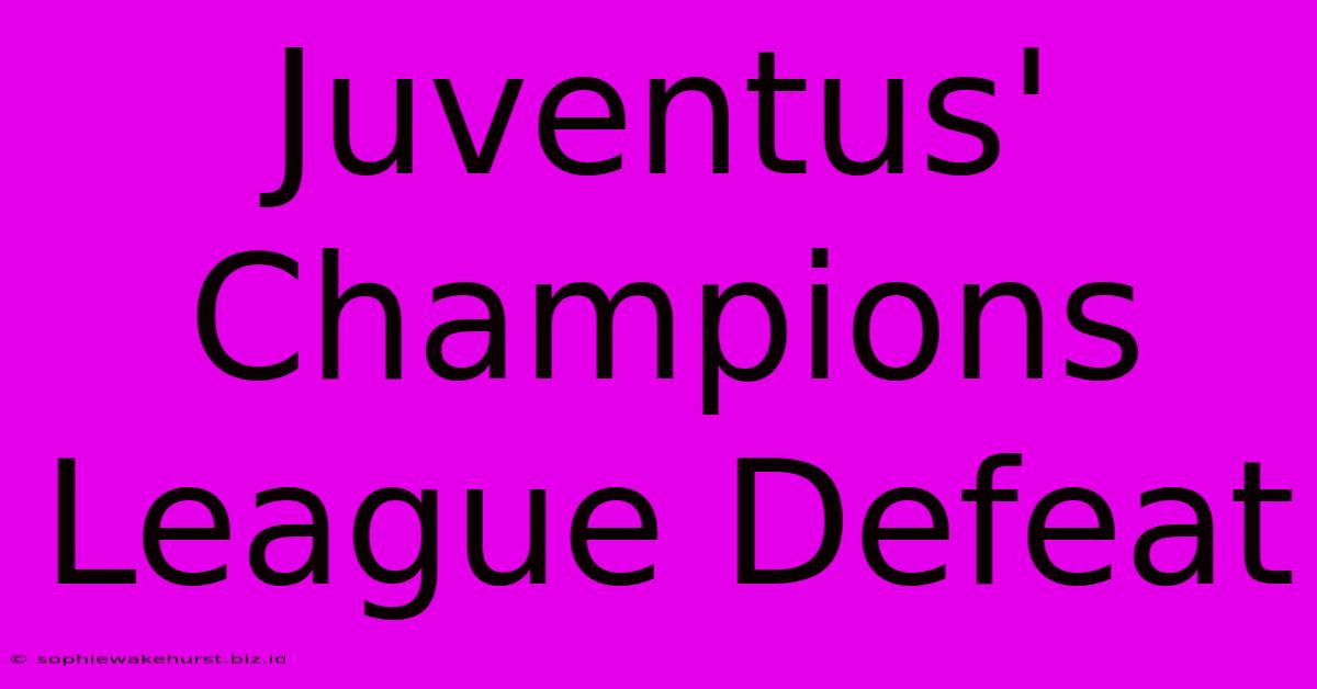 Juventus' Champions League Defeat