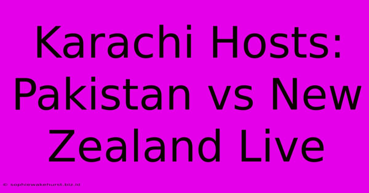 Karachi Hosts: Pakistan Vs New Zealand Live