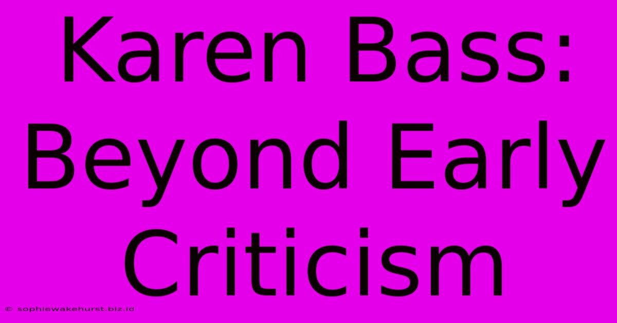 Karen Bass: Beyond Early Criticism