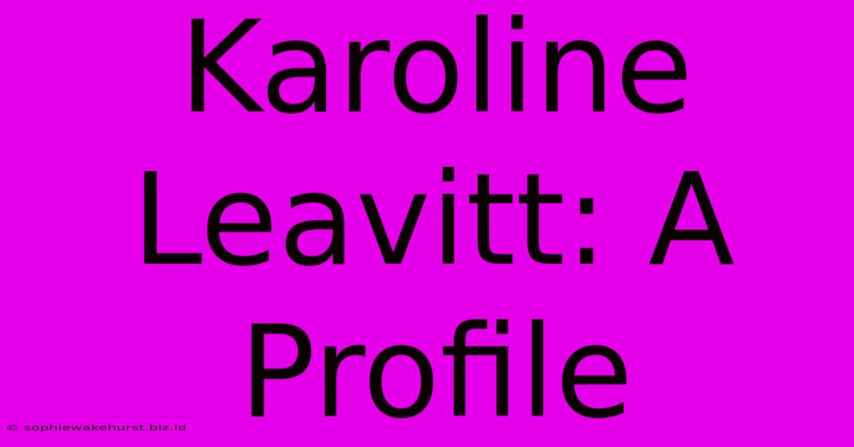 Karoline Leavitt: A Profile