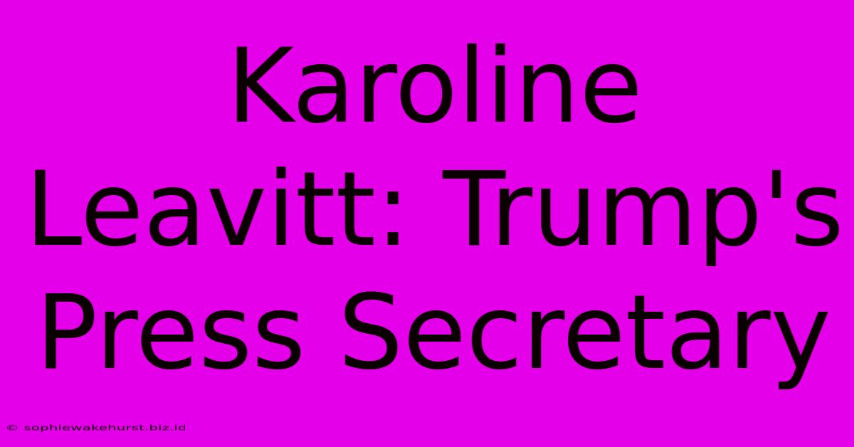 Karoline Leavitt: Trump's Press Secretary