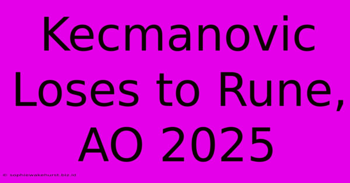 Kecmanovic Loses To Rune, AO 2025