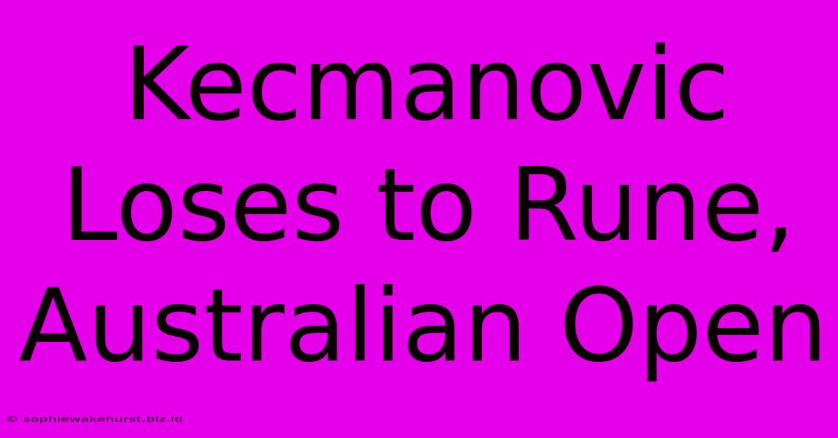 Kecmanovic Loses To Rune, Australian Open