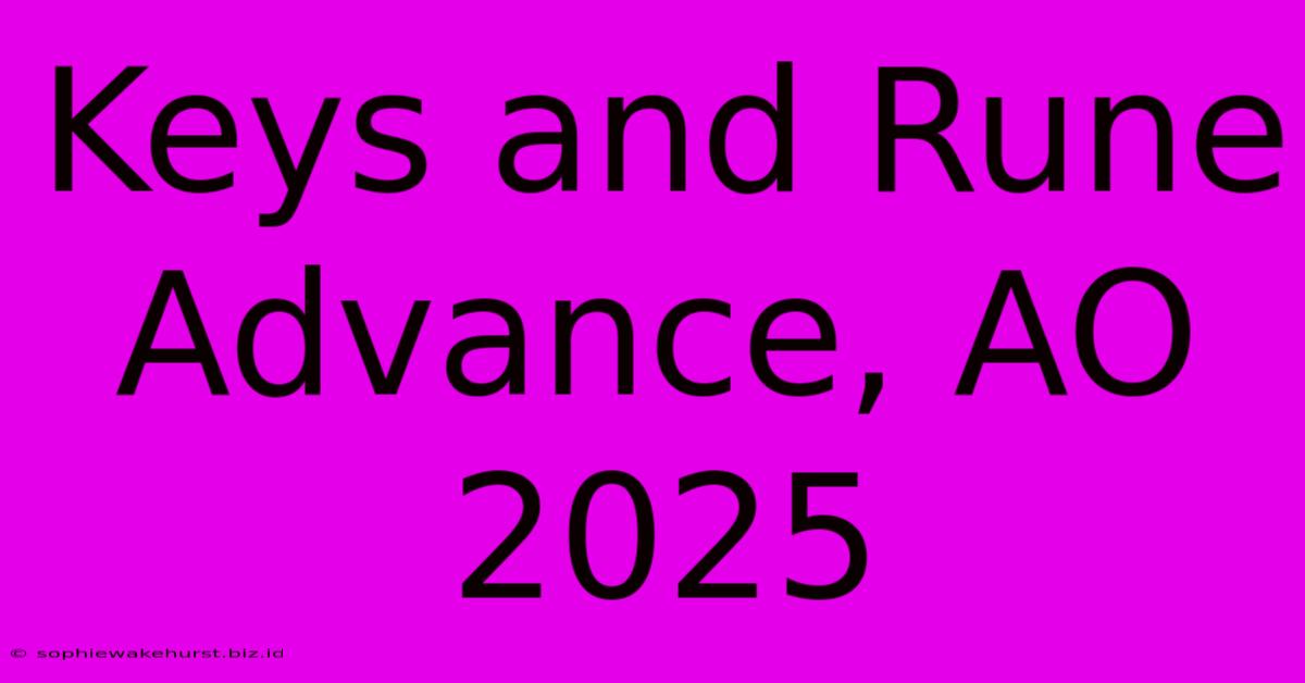 Keys And Rune Advance, AO 2025