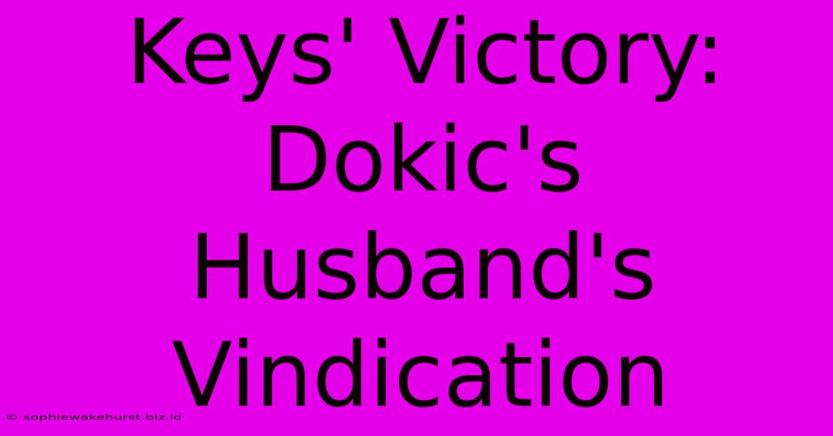 Keys' Victory: Dokic's Husband's Vindication