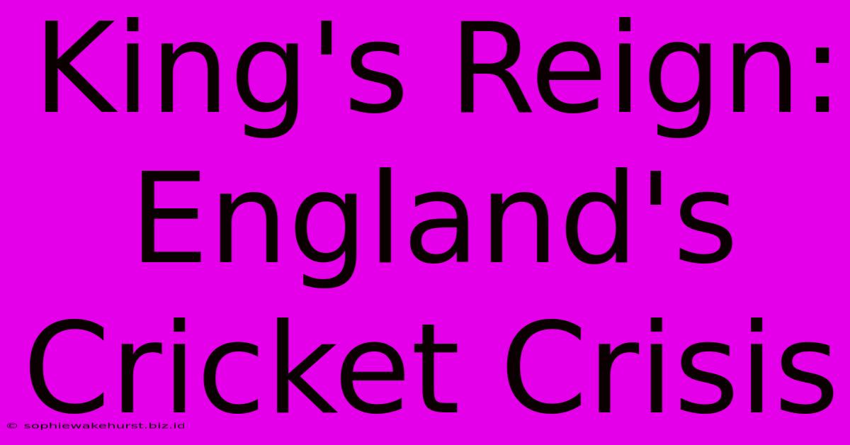 King's Reign: England's Cricket Crisis