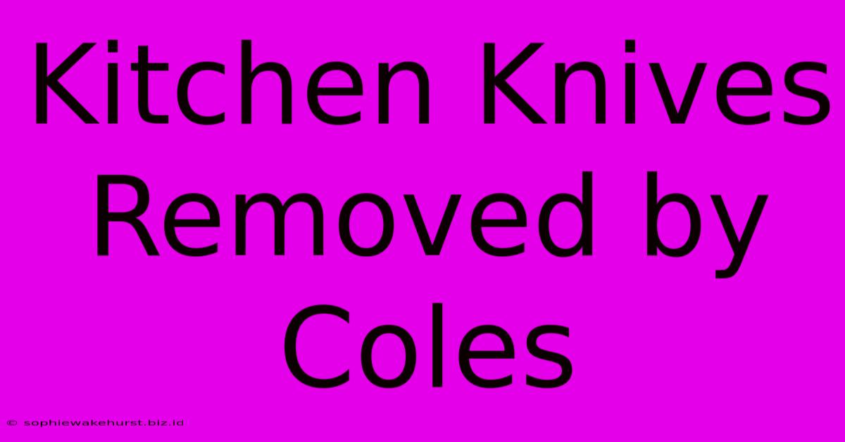 Kitchen Knives Removed By Coles