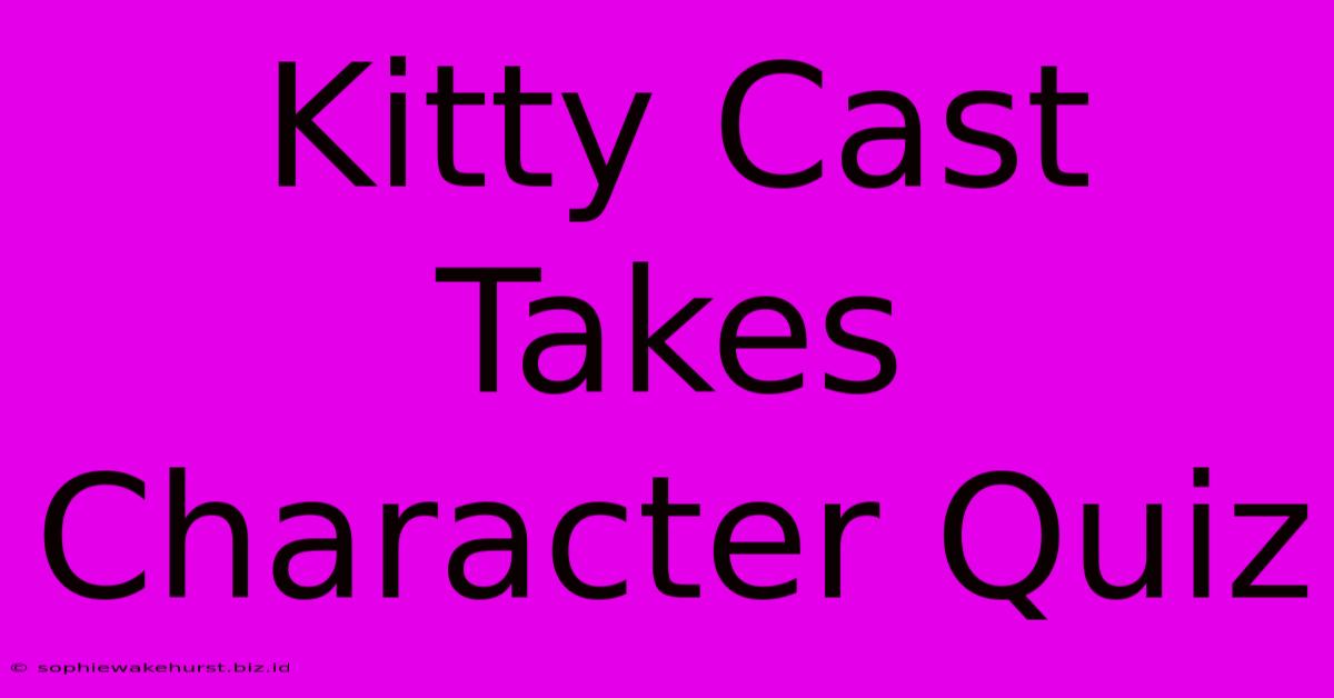 Kitty Cast Takes Character Quiz