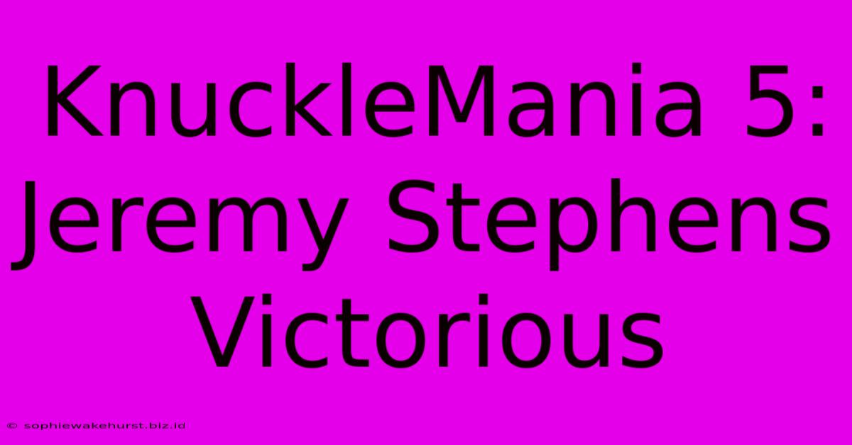 KnuckleMania 5: Jeremy Stephens Victorious