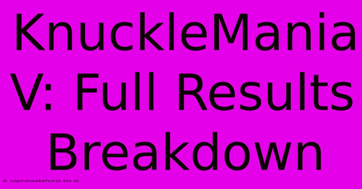 KnuckleMania V: Full Results Breakdown