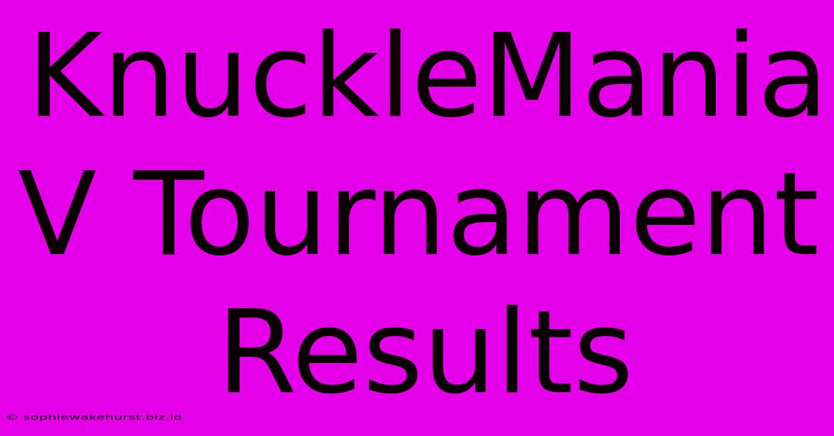 KnuckleMania V Tournament Results