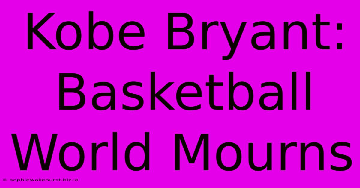 Kobe Bryant: Basketball World Mourns