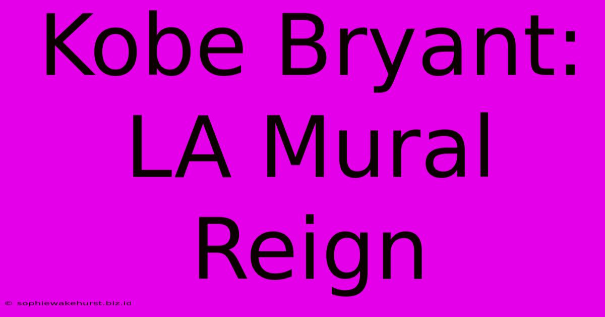 Kobe Bryant: LA Mural Reign