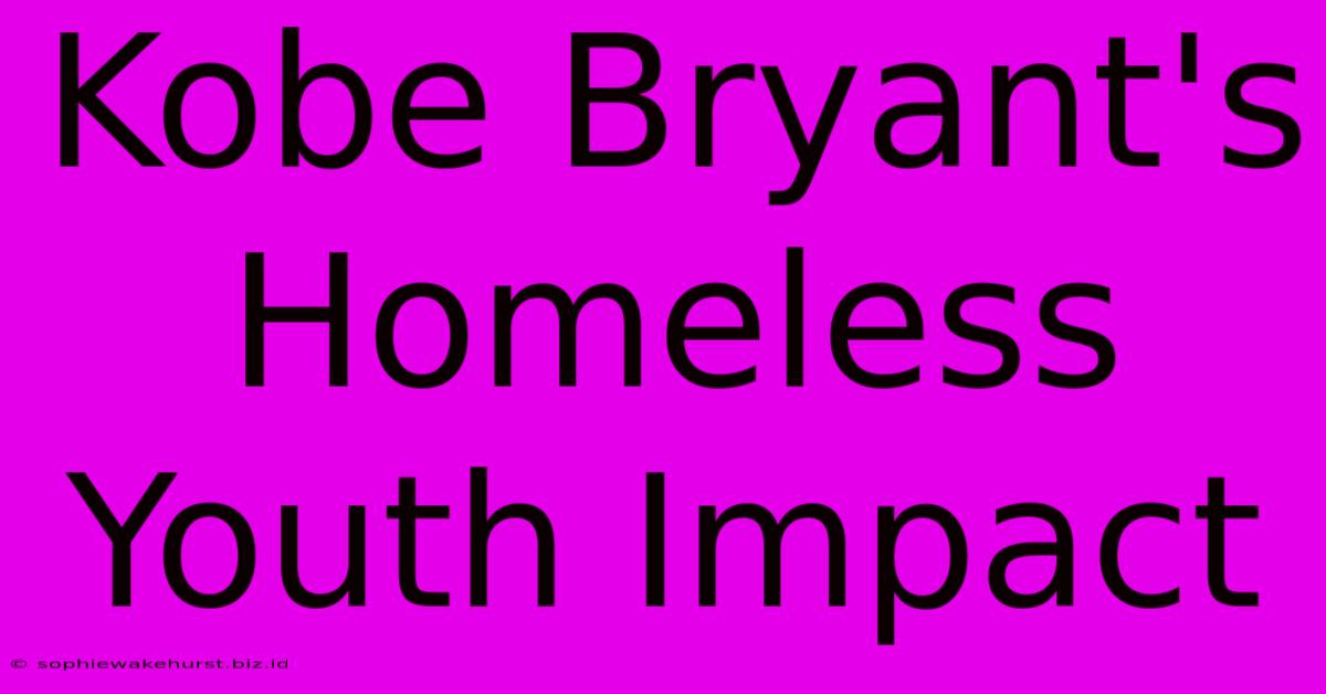 Kobe Bryant's Homeless Youth Impact