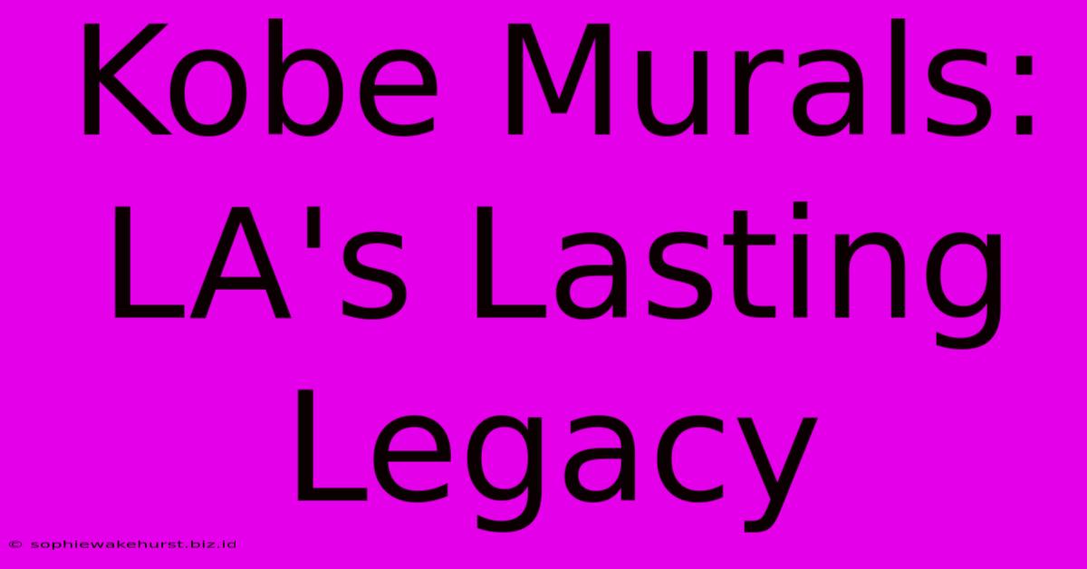 Kobe Murals: LA's Lasting Legacy