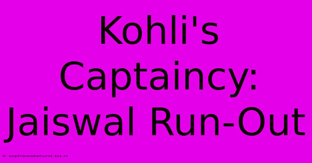 Kohli's Captaincy: Jaiswal Run-Out