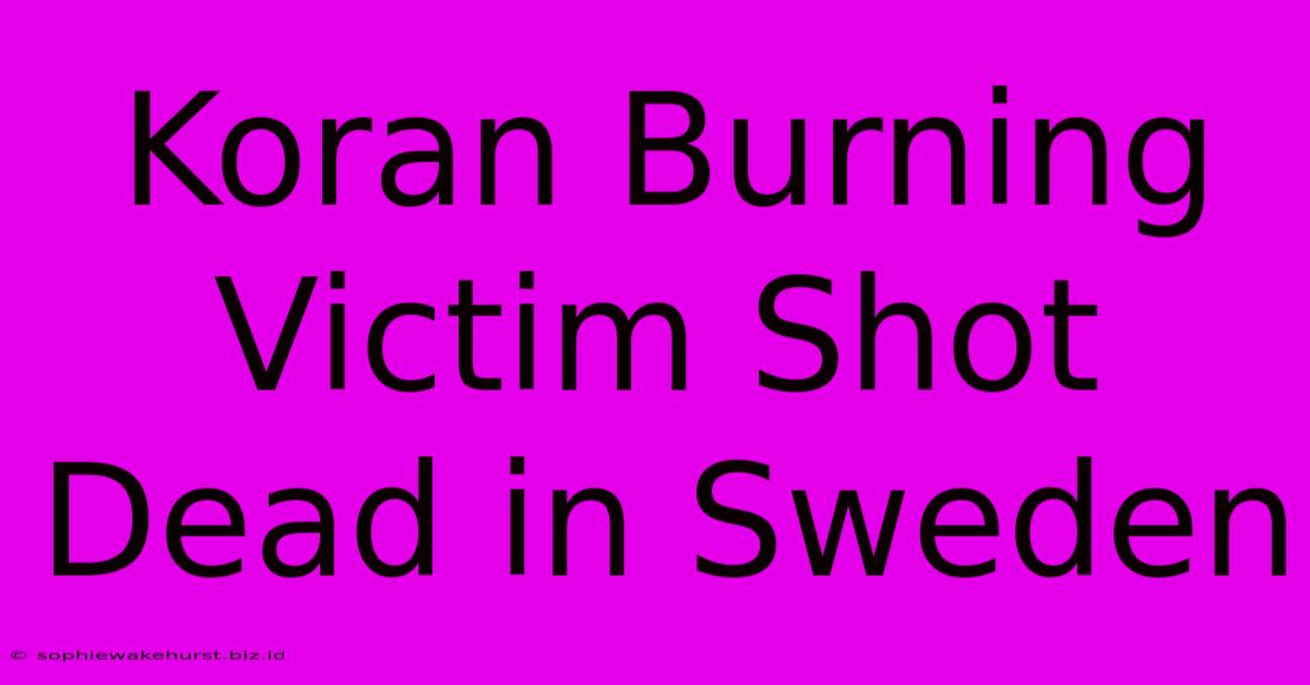 Koran Burning Victim Shot Dead In Sweden