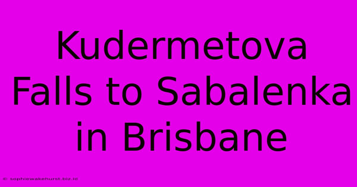 Kudermetova Falls To Sabalenka In Brisbane