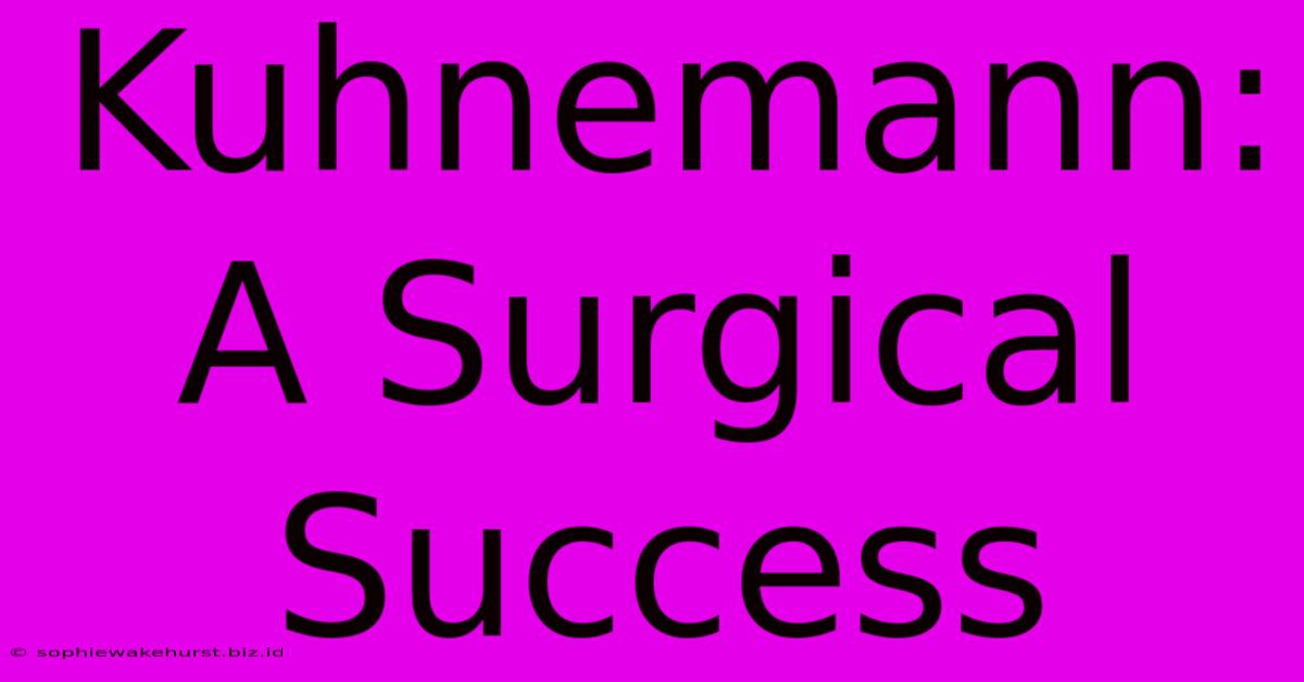 Kuhnemann: A Surgical Success