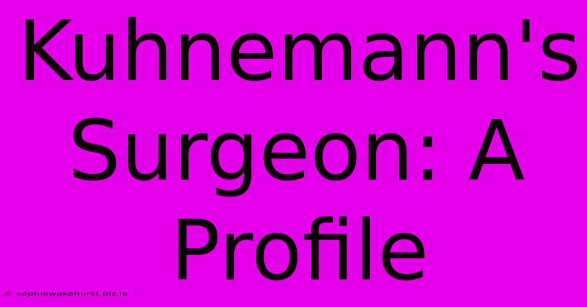 Kuhnemann's Surgeon: A Profile