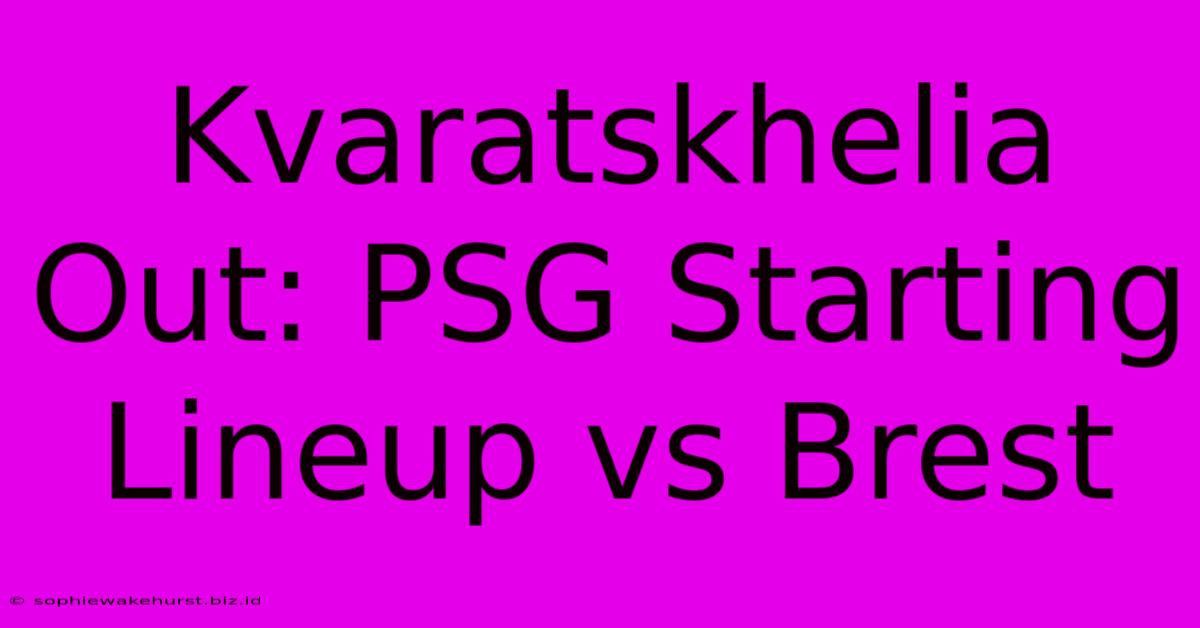 Kvaratskhelia Out: PSG Starting Lineup Vs Brest