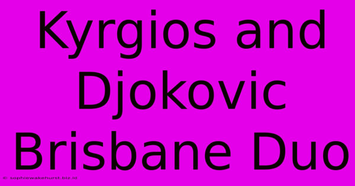 Kyrgios And Djokovic Brisbane Duo