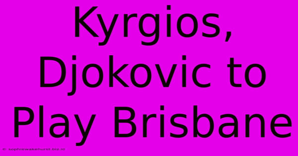 Kyrgios, Djokovic To Play Brisbane