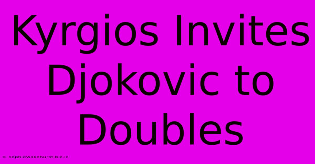 Kyrgios Invites Djokovic To Doubles