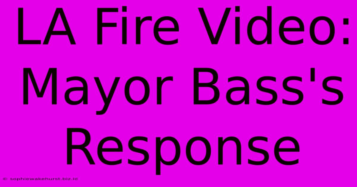 LA Fire Video: Mayor Bass's Response