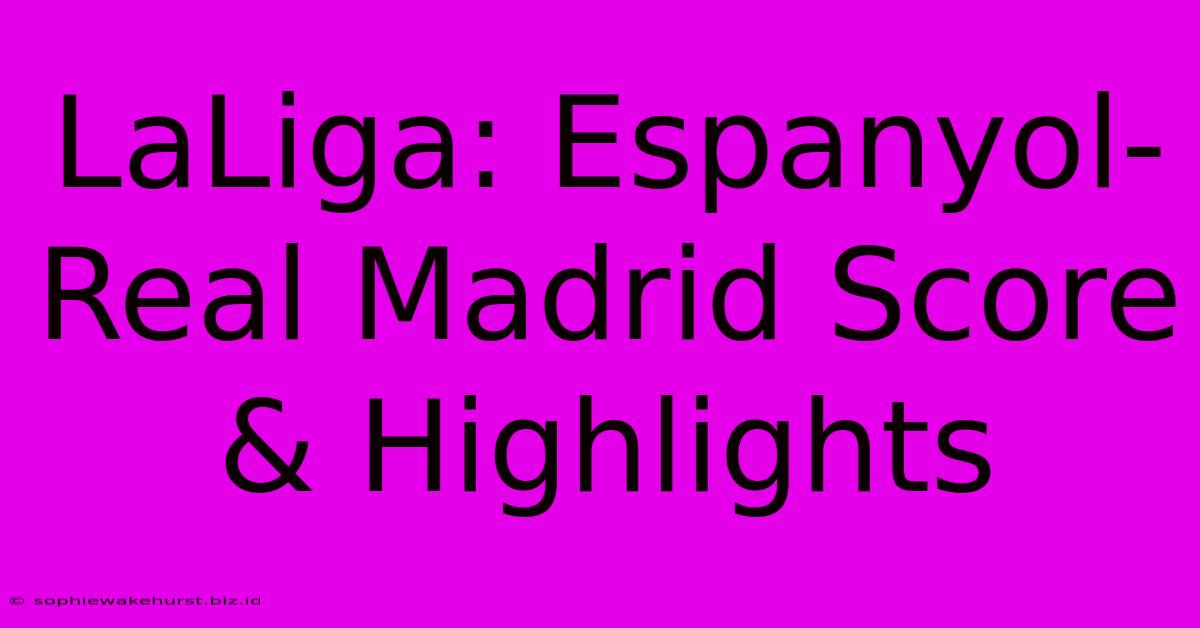 LaLiga: Espanyol-Real Madrid Score & Highlights