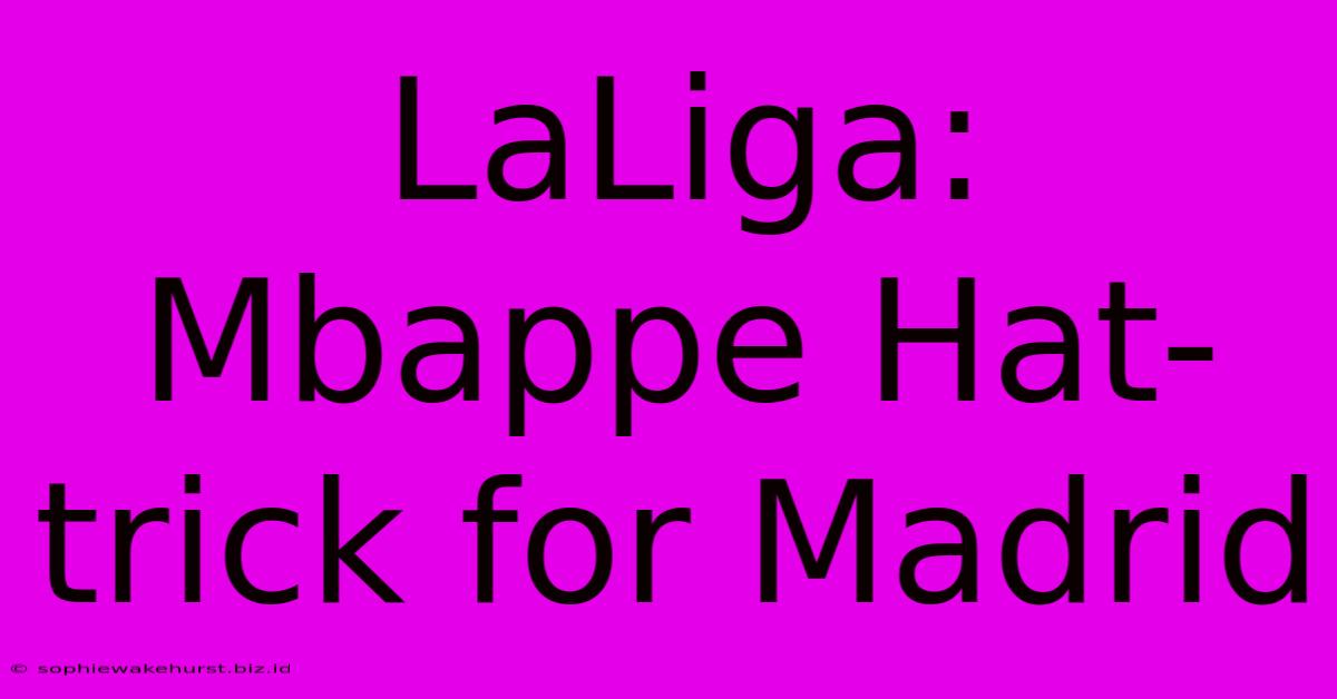 LaLiga: Mbappe Hat-trick For Madrid