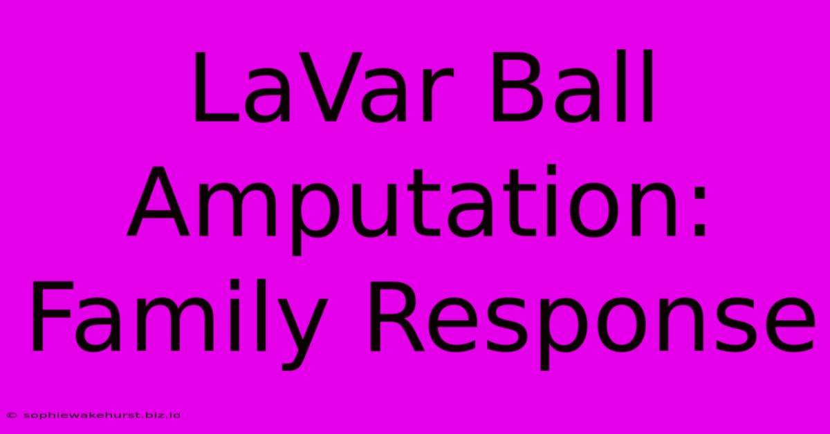 LaVar Ball Amputation: Family Response