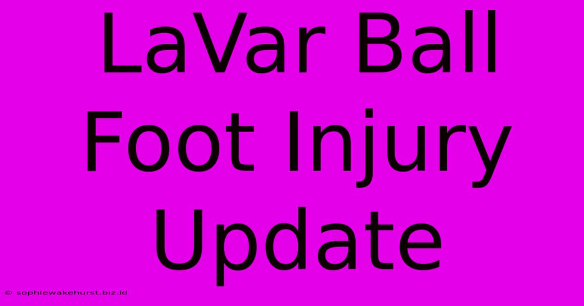 LaVar Ball Foot Injury Update