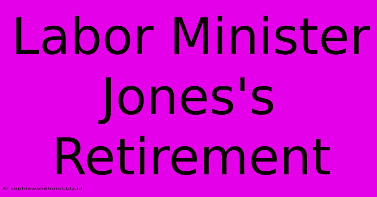 Labor Minister Jones's Retirement