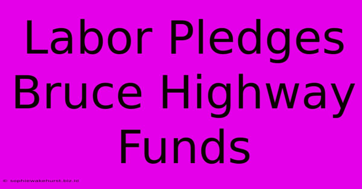 Labor Pledges Bruce Highway Funds