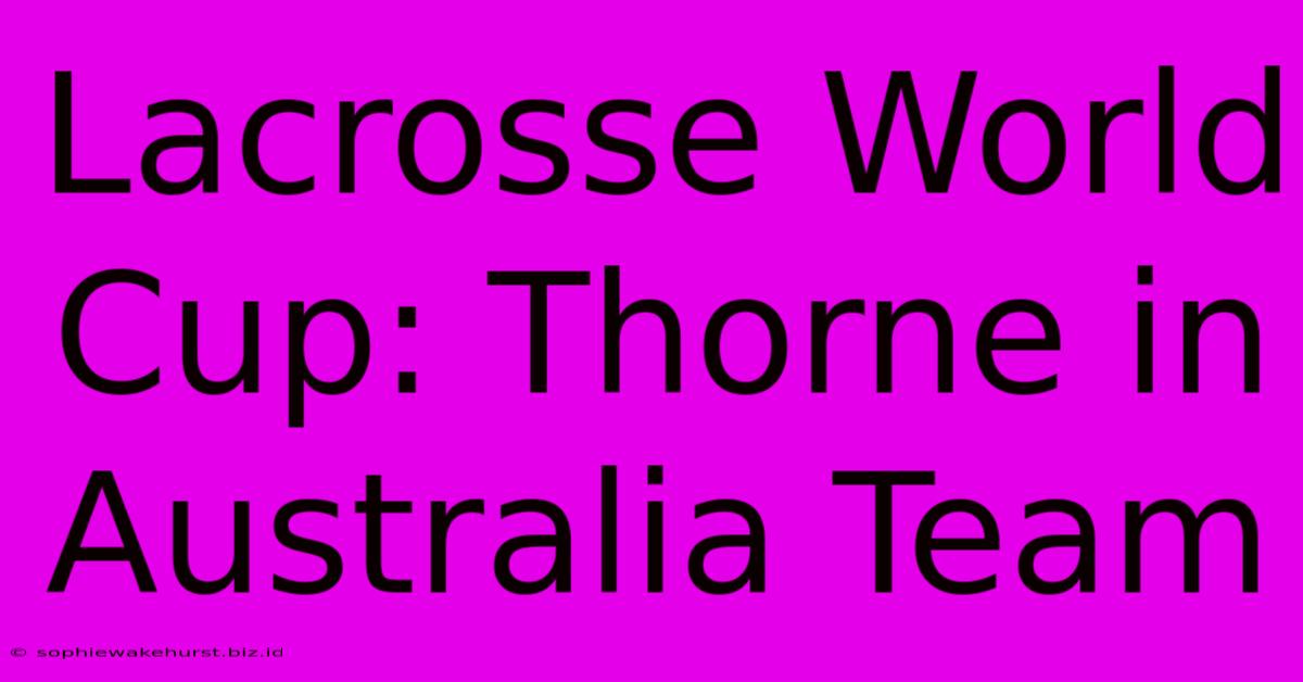 Lacrosse World Cup: Thorne In Australia Team