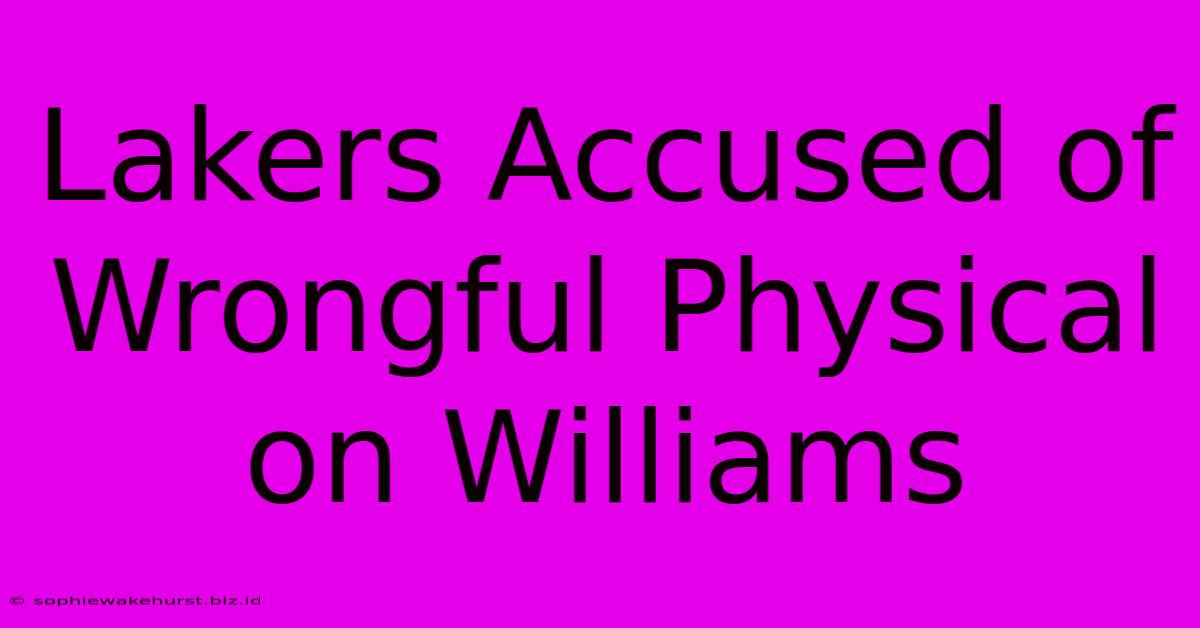 Lakers Accused Of Wrongful Physical On Williams