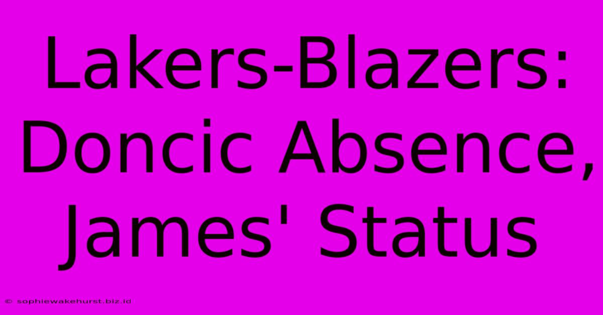 Lakers-Blazers: Doncic Absence, James' Status